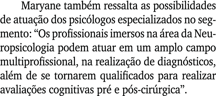 Maryane também ressalta as possibilidades de atuação dos psicólogos especializados no segmento:  Os profissionais ime   