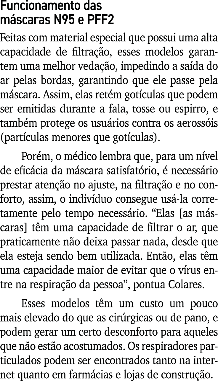 Funcionamento das máscaras N95 e PFF2 Feitas com material especial que possui uma alta capacidade de filtração, esses   