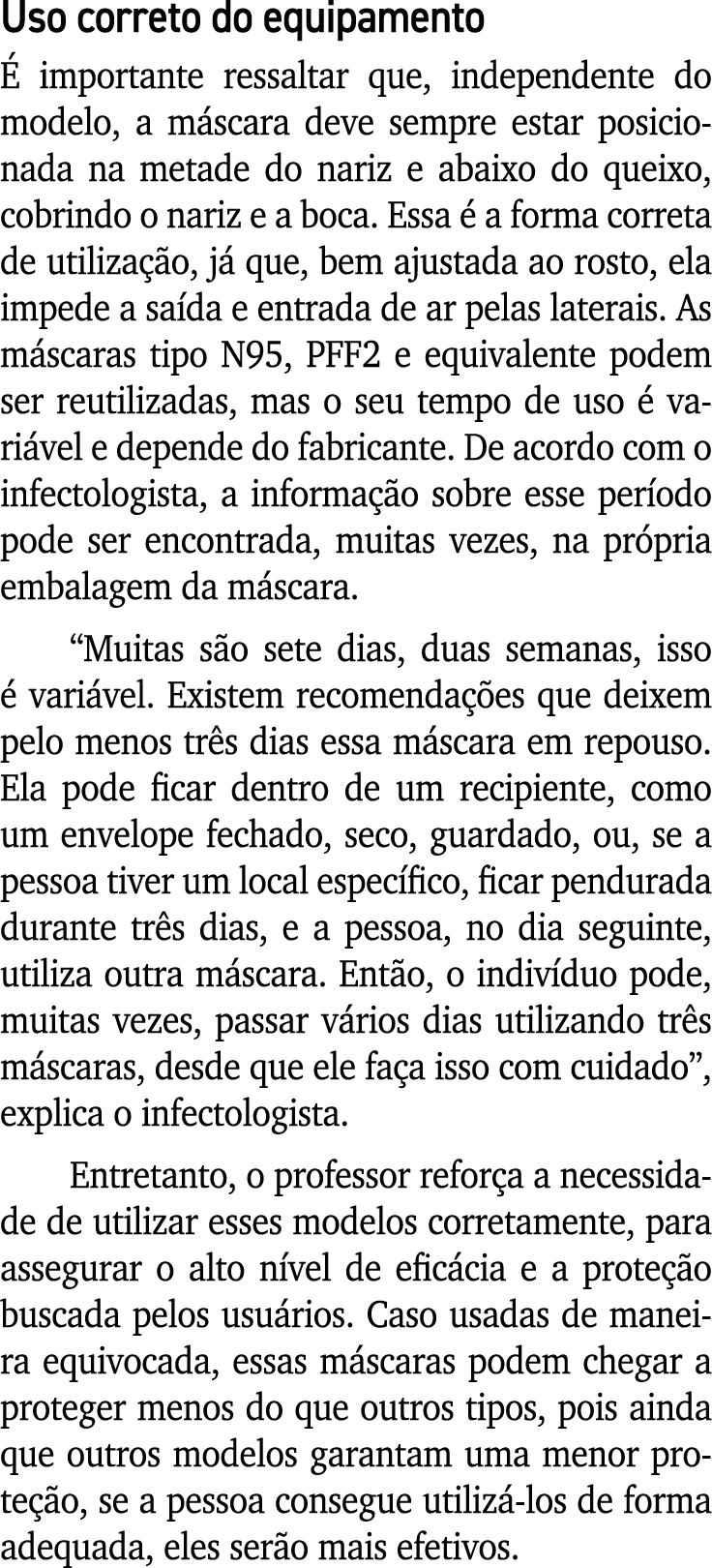 Uso correto do equipamento É importante ressaltar que, independente do modelo, a máscara deve sempre estar posicionad   