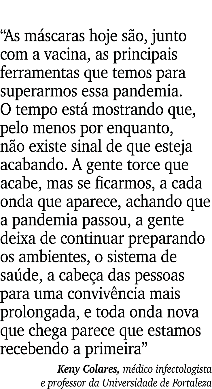 As máscaras hoje são, junto com a vacina, as principais ferramentas que temos para superarmos essa pandemia  O tempo   