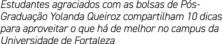 Estudantes agraciados com as bolsas de Pós-Graduação Yolanda Queiroz compartilham 10 dicas para aproveitar o que há d   