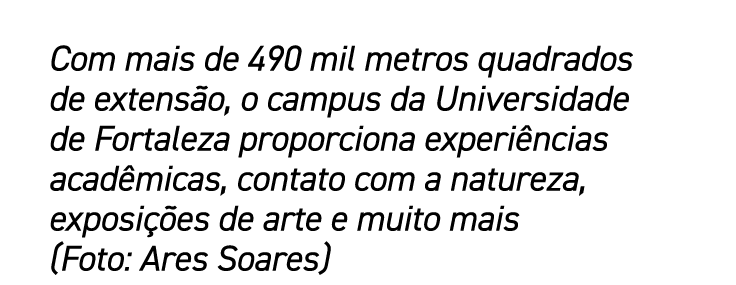 Com mais de 490 mil metros quadrados de extensão, o campus da Universidade de Fortaleza proporciona experiências acad   