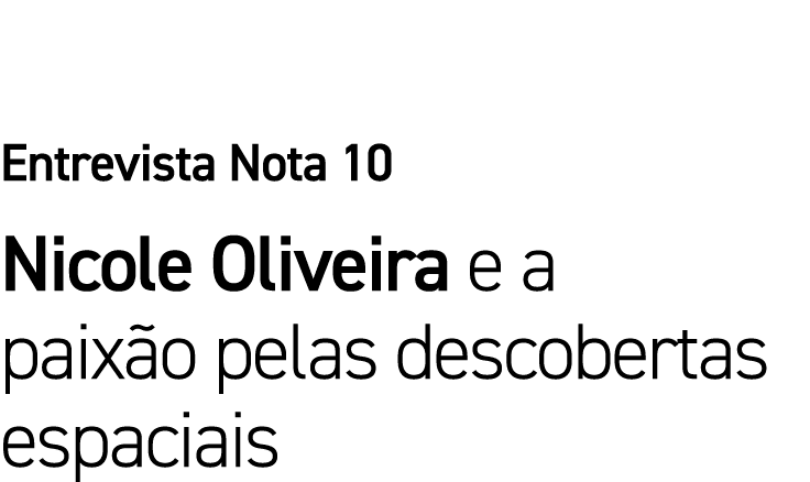 Entrevista Nota 10 Nicole Oliveira e a paixão pelas descobertas espaciais
