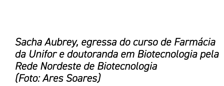 Sacha Aubrey, egressa do curso de Farmácia da Unifor e doutoranda em Biotecnologia pela Rede Nordeste de Biotecnologi   