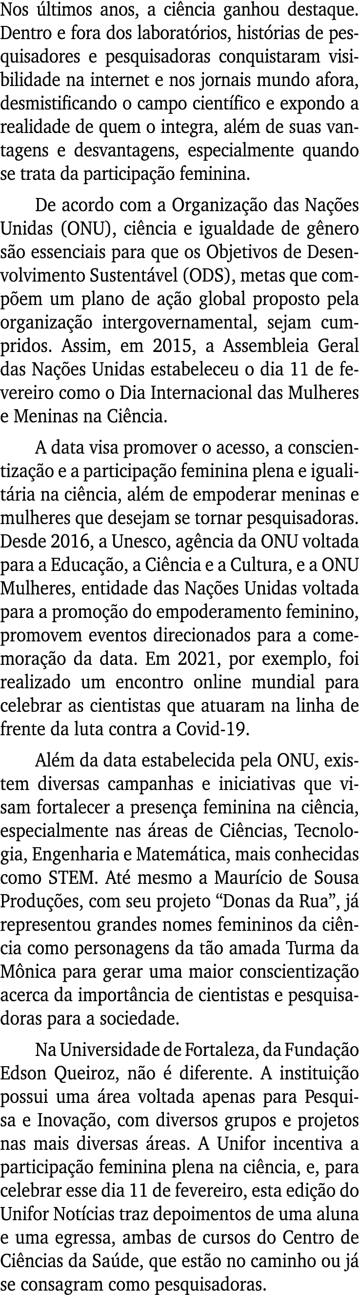 Nos últimos anos, a ciência ganhou destaque  Dentro e fora dos laboratórios, histórias de pesquisadores e pesquisador   