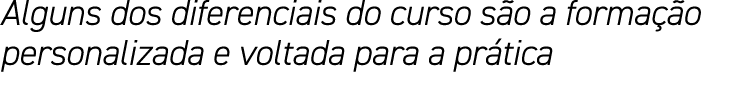 Alguns dos diferenciais do curso são a formação personalizada e voltada para a prática