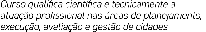 Curso qualifica científica e tecnicamente a atuação profissional nas áreas de planejamento, execução, avaliação e ges   