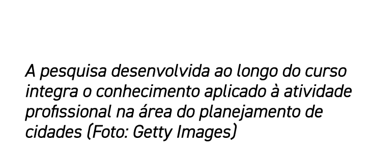 A pesquisa desenvolvida ao longo do curso integra o conhecimento aplicado à atividade profissional na área do planeja   