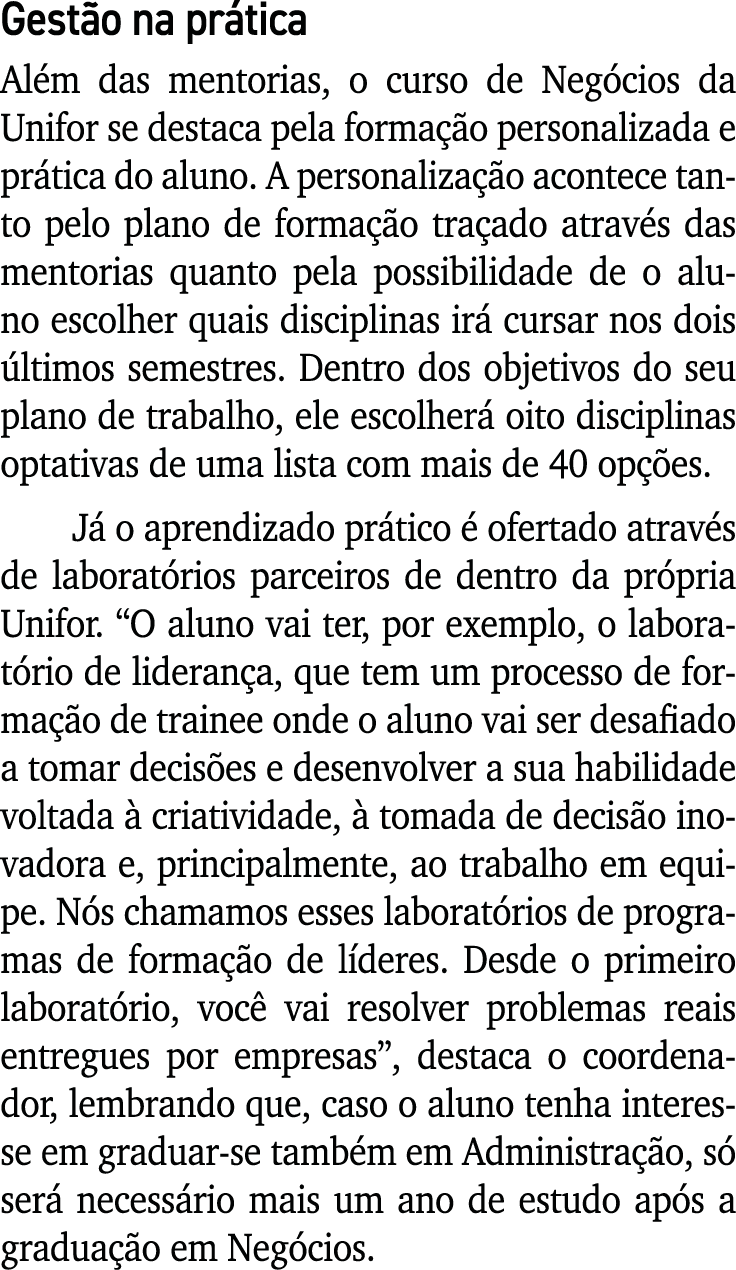 Gestão na prática Além das mentorias, o curso de Negócios da Unifor se destaca pela formação personalizada e prática    
