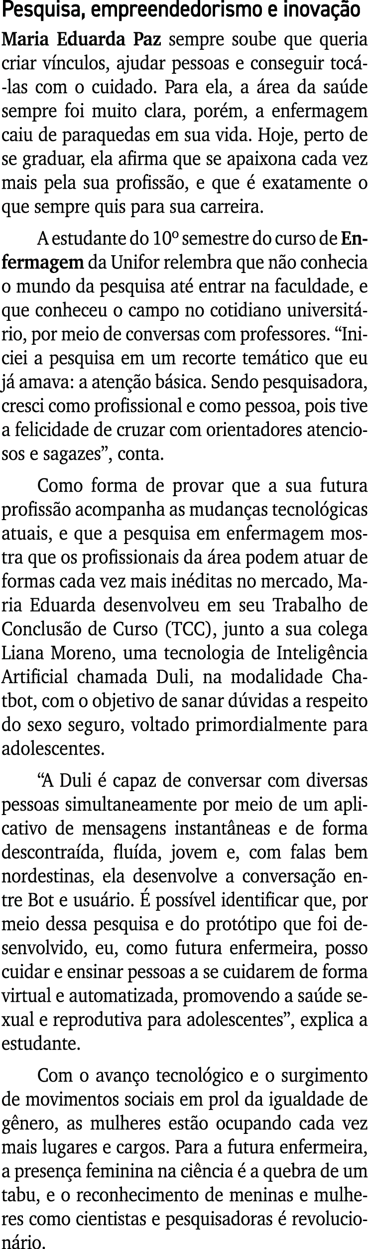 Pesquisa, empreendedorismo e inovação Maria Eduarda Paz sempre soube que queria criar vínculos, ajudar pessoas e cons   
