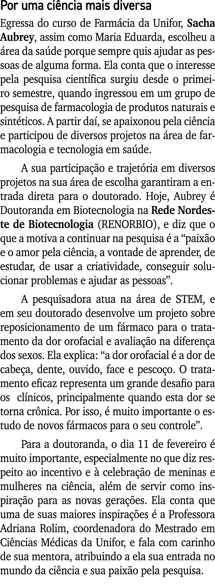 Por uma ciência mais diversa Egressa do curso de Farmácia da Unifor, Sacha Aubrey, assim como Maria Eduarda, escolheu   