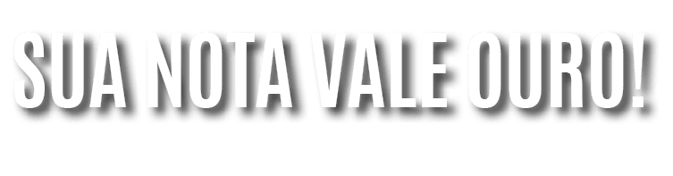 Sua nota vale ouro 
