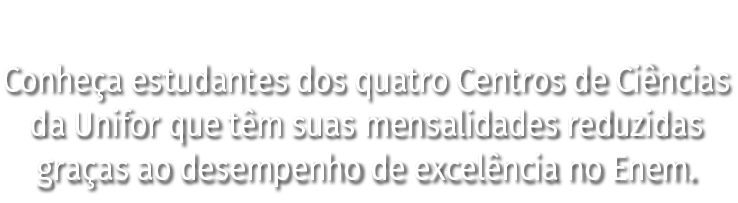 Conheça estudantes dos quatro Centros de Ciências da Unifor que têm suas mensalidades reduzidas graças ao desempenho    