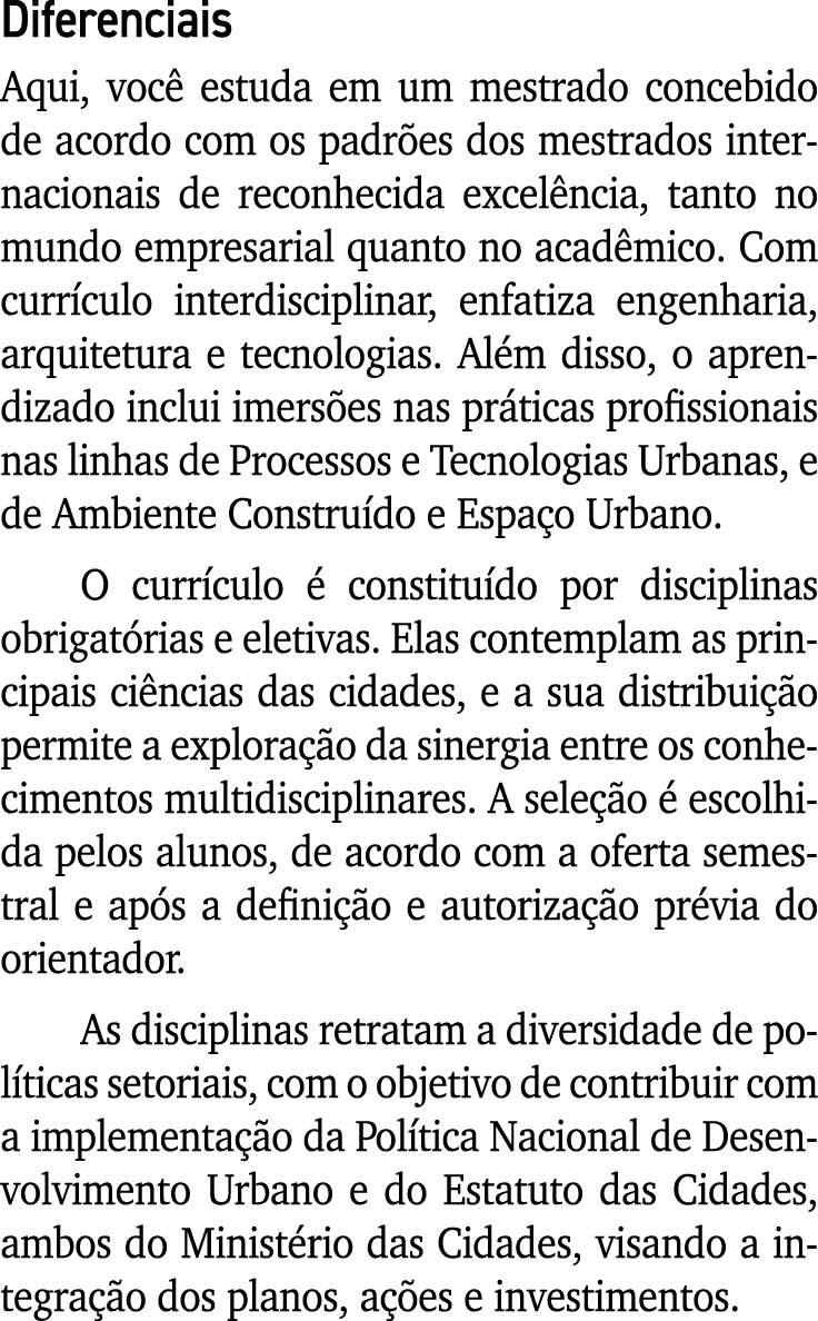 Diferenciais Aqui, você estuda em um mestrado concebido de acordo com os padrões dos mestrados internacionais de reco   