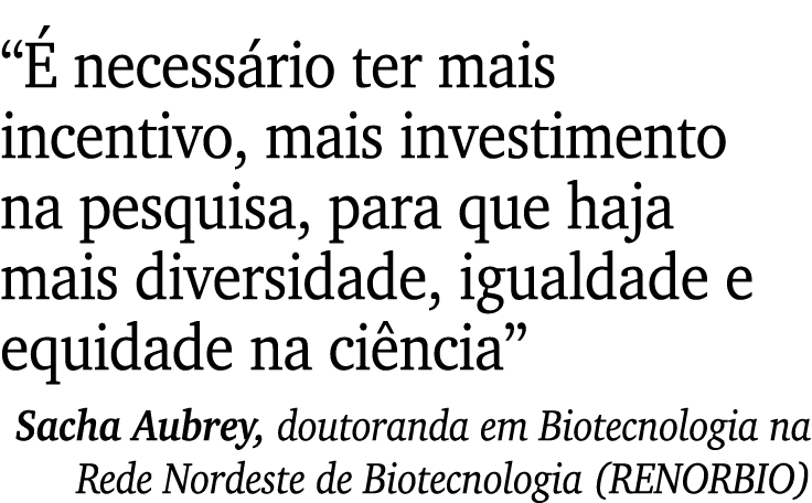  É necessário ter mais incentivo, mais investimento na pesquisa, para que haja mais diversidade, igualdade e equidade   
