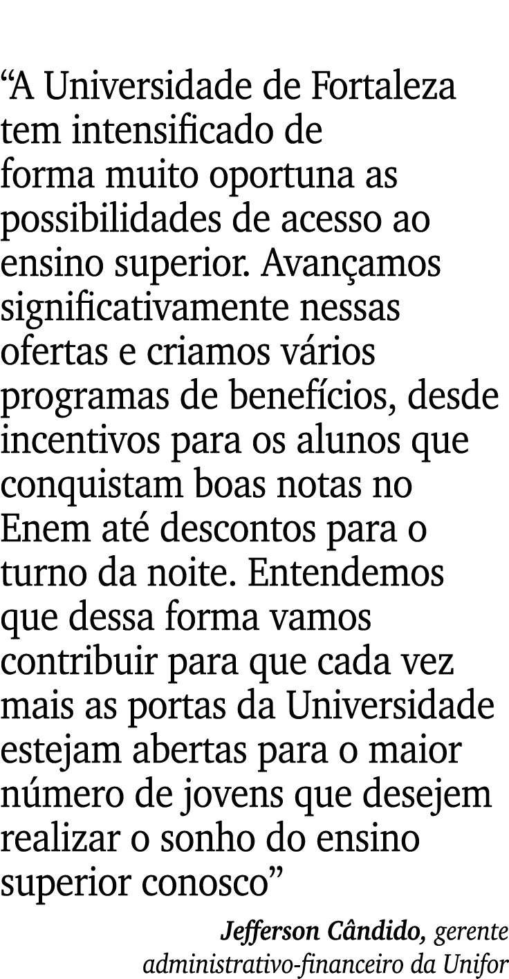  A Universidade de Fortaleza tem intensificado de forma muito oportuna as possibilidades de acesso ao ensino superior   