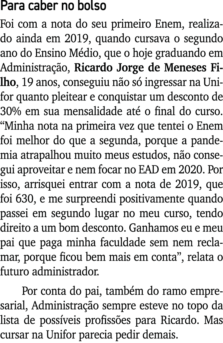 Para caber no bolso Foi com a nota do seu primeiro Enem, realizado ainda em 2019, quando cursava o segundo ano do Ens   
