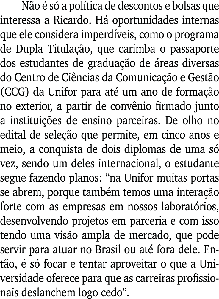 Não é só a política de descontos e bolsas que interessa a Ricardo  Há oportunidades internas que ele considera imperd   