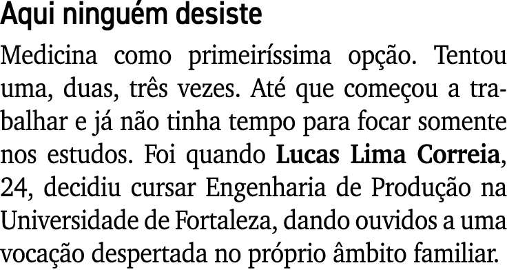 Aqui ninguém desiste Medicina como primeiríssima opção  Tentou uma, duas, três vezes  Até que começou a trabalhar e j   