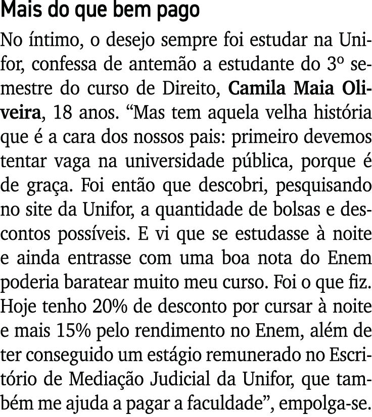 Mais do que bem pago No íntimo, o desejo sempre foi estudar na Unifor, confessa de antemão a estudante do 3  semestre   