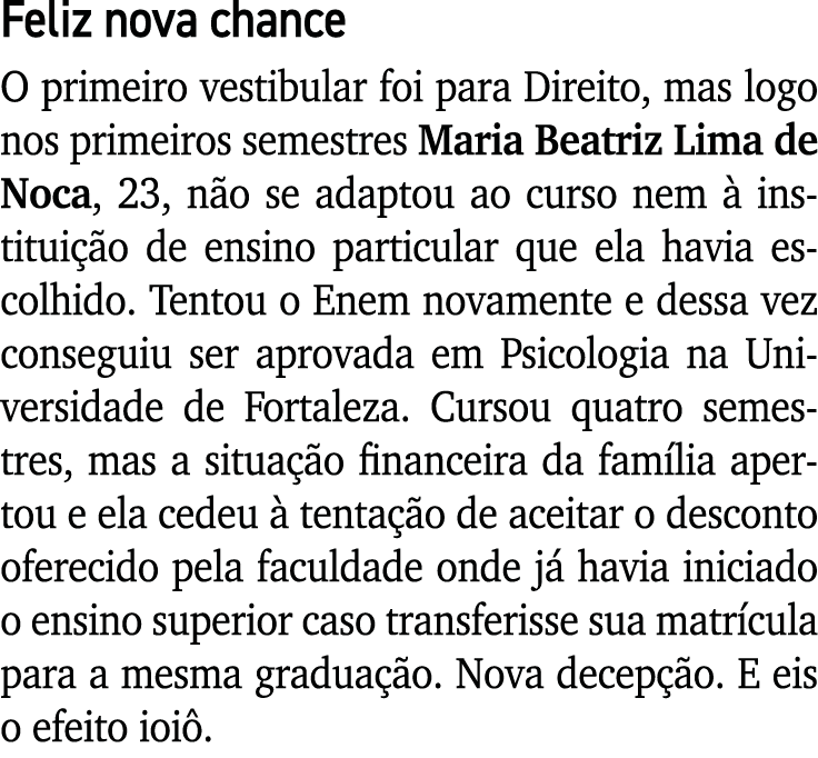 Feliz nova chance O primeiro vestibular foi para Direito, mas logo nos primeiros semestres Maria Beatriz Lima de Noca   