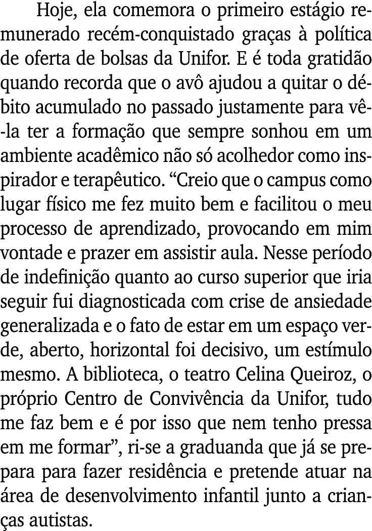 Hoje, ela comemora o primeiro estágio remunerado recém-conquistado graças à política de oferta de bolsas da Unifor  E   