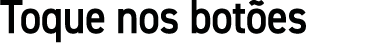 Toque nos botões