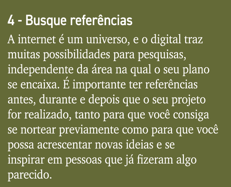 4 - Busque referências A internet é um universo, e o digital traz muitas possibilidades para pesquisas, independente    