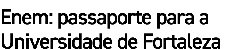 Enem: passaporte para a Universidade de Fortaleza