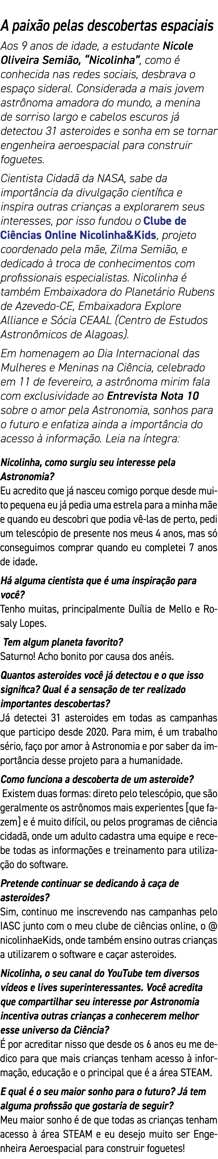 A paixão pelas descobertas espaciais Aos 9 anos de idade, a estudante Nicole Oliveira Semião,  Nicolinha , como é con   