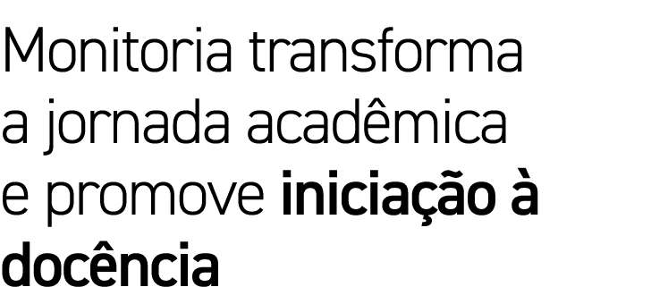 Monitoria transforma a jornada acadêmica e promove iniciação à docência