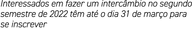 Interessados em fazer um intercâmbio no segundo semestre de 2022 têm até o dia 31 de março para se inscrever