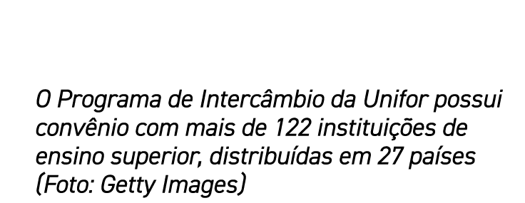 O Programa de Intercâmbio da Unifor possui convênio com mais de 122 instituições de ensino superior, distribuídas em    