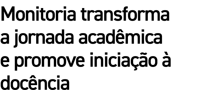 Monitoria transforma a jornada acadêmica e promove iniciação à docência
