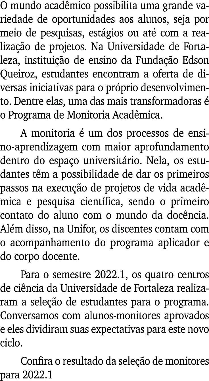 O mundo acadêmico possibilita uma grande variedade de oportunidades aos alunos, seja por meio de pesquisas, estágios    