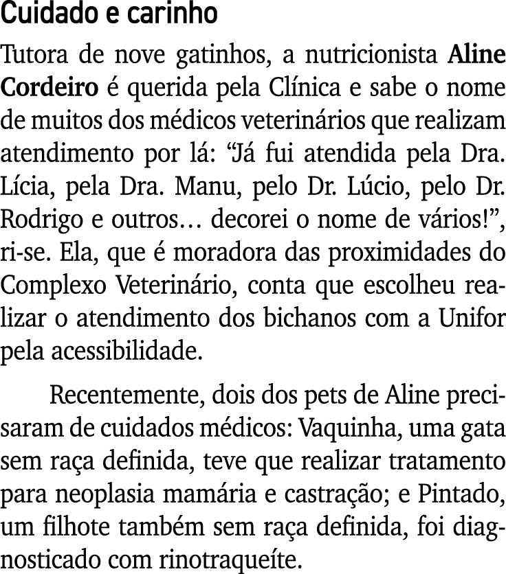 Cuidado e carinho Tutora de nove gatinhos, a nutricionista Aline Cordeiro é querida pela Clínica e sabe o nome de mui   