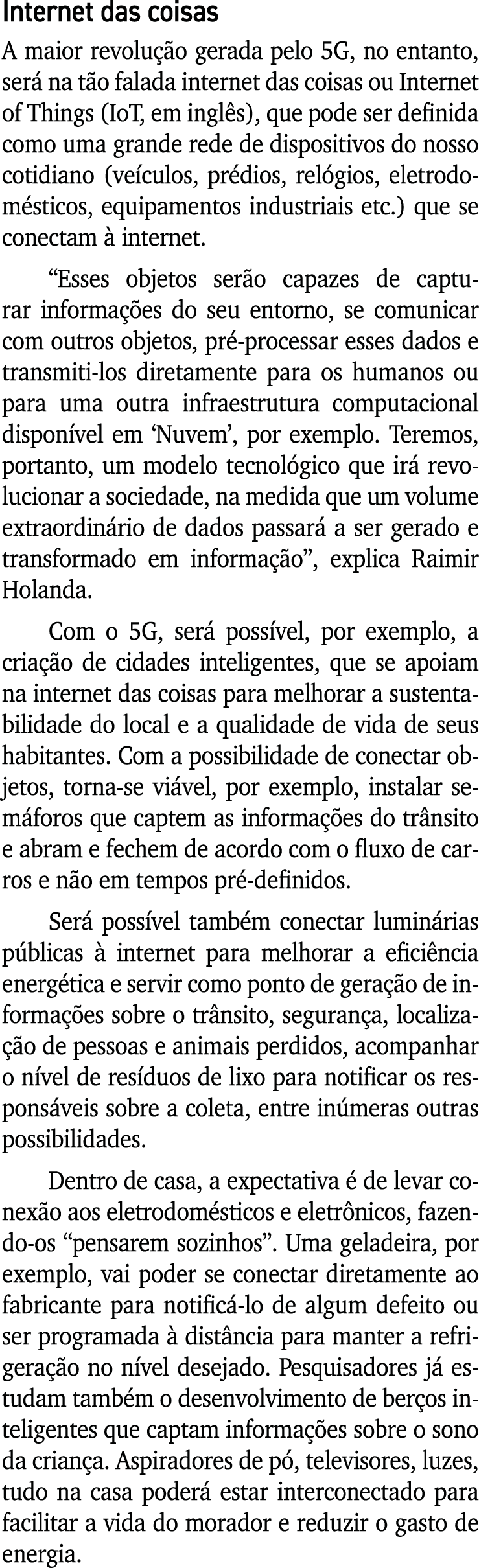 Internet das coisas A maior revolução gerada pelo 5G, no entanto, será na tão falada internet das coisas ou Internet    