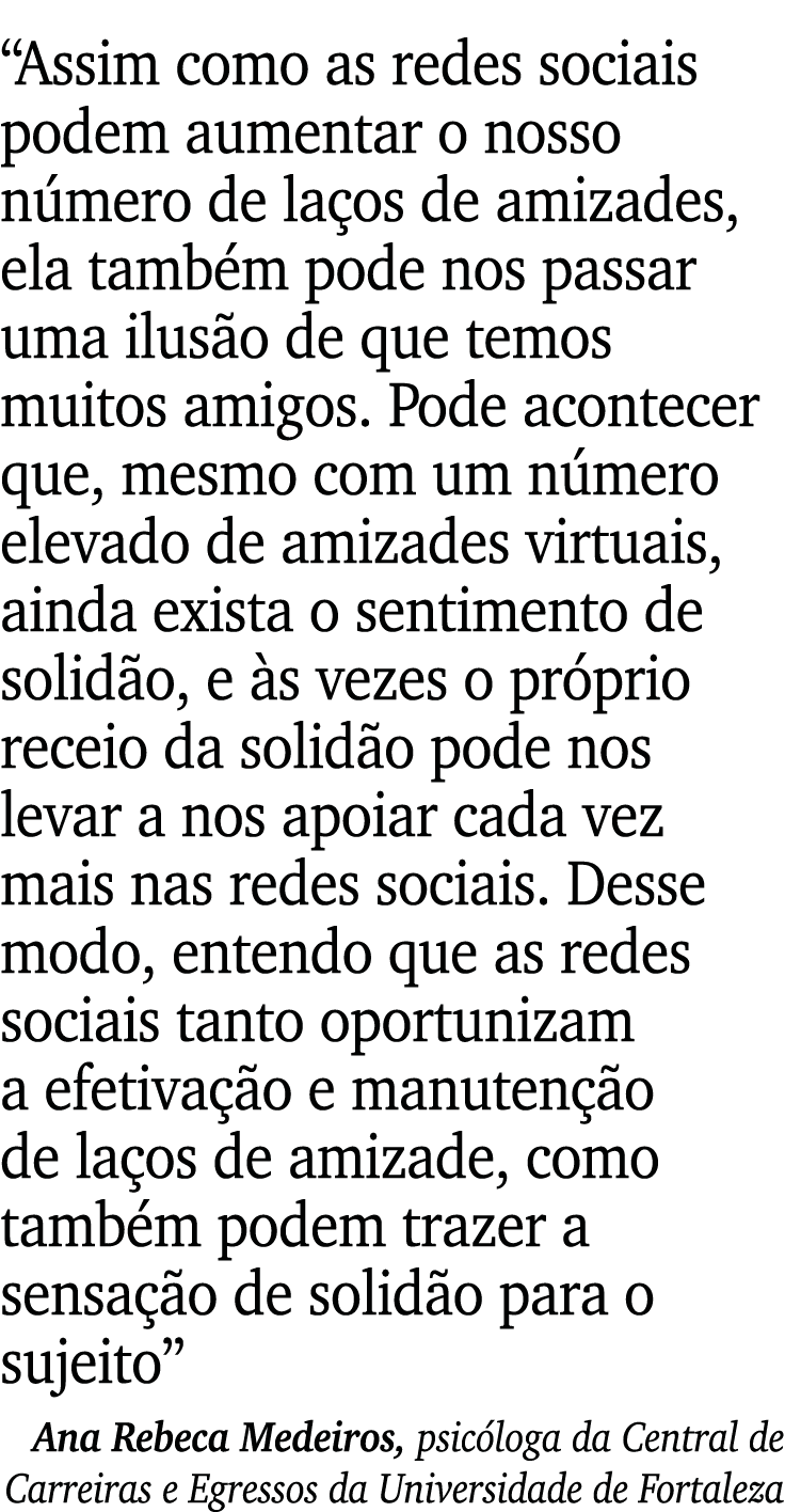  Assim como as redes sociais podem aumentar o nosso número de laços de amizades, ela também pode nos passar uma ilusã   