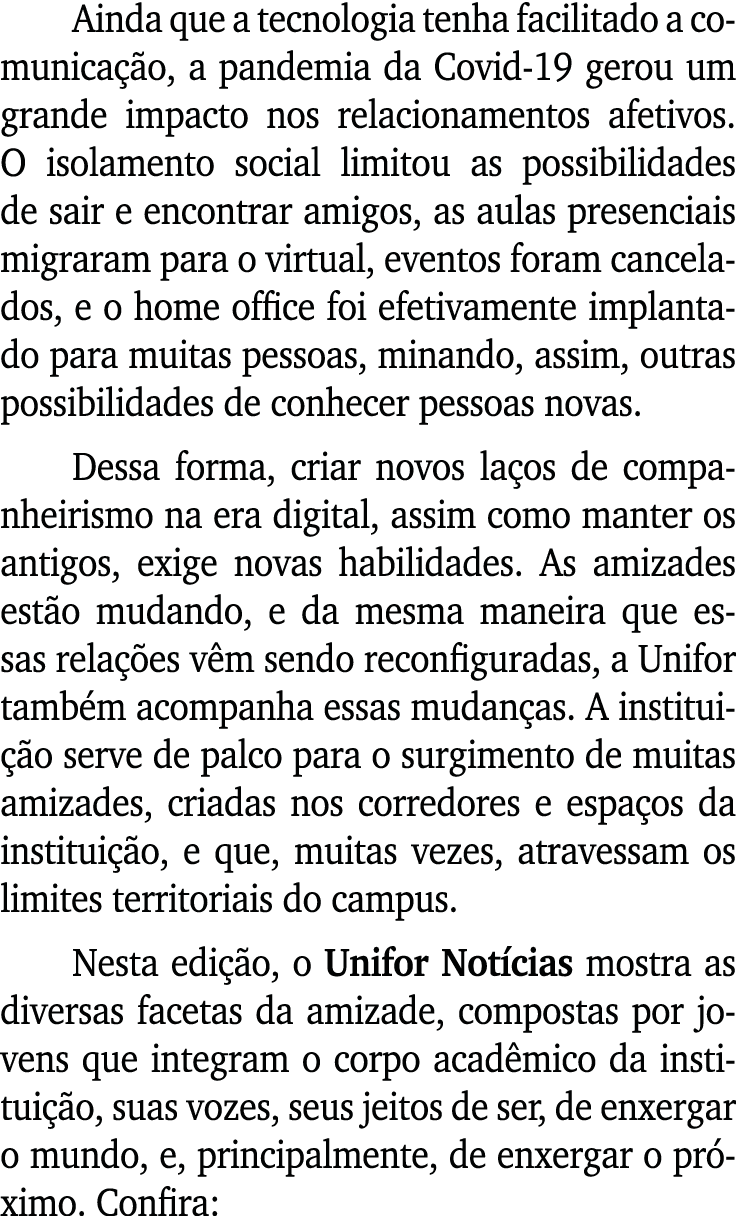 Ainda que a tecnologia tenha facilitado a comunicação, a pandemia da Covid-19 gerou um grande impacto nos relacioname   