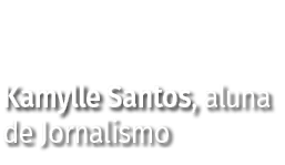 Kamylle Santos, aluna de Jornalismo