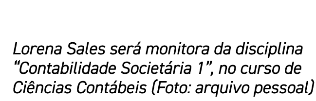Lorena Sales será monitora da disciplina  Contabilidade Societária 1 , no curso de Ciências Contábeis (Foto: arquivo    
