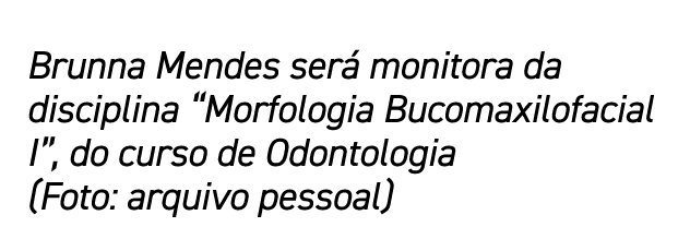 Brunna Mendes será monitora da disciplina  Morfologia Bucomaxilofacial I , do curso de Odontologia (Foto: arquivo pes   
