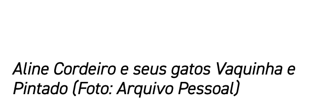 Aline Cordeiro e seus gatos Vaquinha e Pintado (Foto: Arquivo Pessoal)