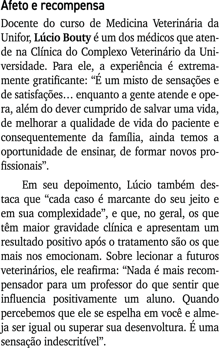 Afeto e recompensa Docente do curso de Medicina Veterinária da Unifor, Lúcio Bouty é um dos médicos que atende na Clí   