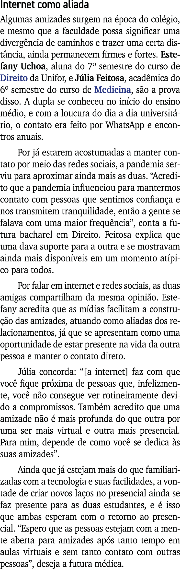 Internet como aliada Algumas amizades surgem na época do colégio, e mesmo que a faculdade possa significar uma diverg   