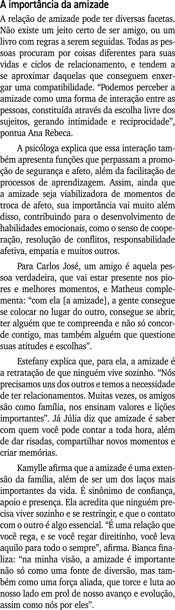 A importância da amizade A relação de amizade pode ter diversas facetas  Não existe um jeito certo de ser amigo, ou u   