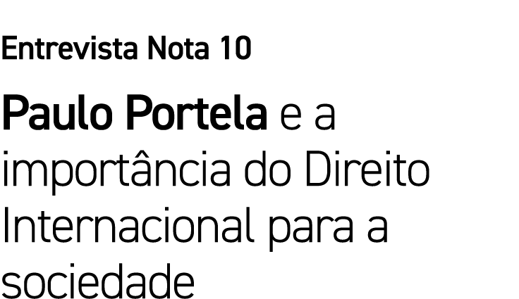 Entrevista Nota 10 Paulo Portela e a importância do Direito Internacional para a sociedade
