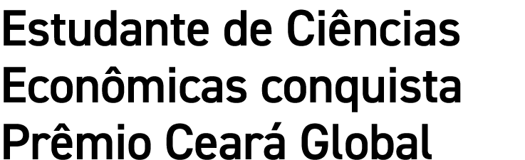 Estudante de Ciências Econômicas conquista Prêmio Ceará Global