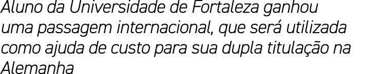 Aluno da Universidade de Fortaleza ganhou uma passagem internacional, que será utilizada como ajuda de custo para sua   