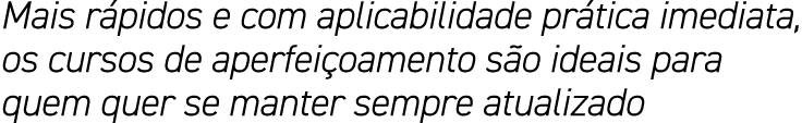 Mais rápidos e com aplicabilidade prática imediata, os cursos de aperfeiçoamento são ideais para quem quer se manter    